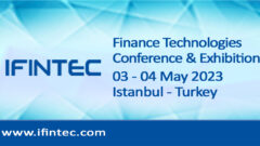 IFINTEC Finance Technologies Conference and Exhibition to Be Held at Istanbul, Turkey, 03-04 May 2023