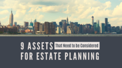 9 Assets That Need to be Considered for Estate Planning