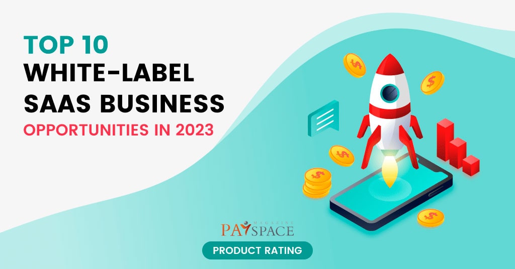 Top 10 Whitelabel SaaS Business Opportunities in 2023 PaySpace Magazine