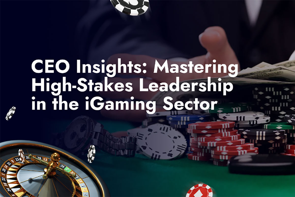 CEO Insights: Mastering High-Stakes Leadership in the iGaming Sector