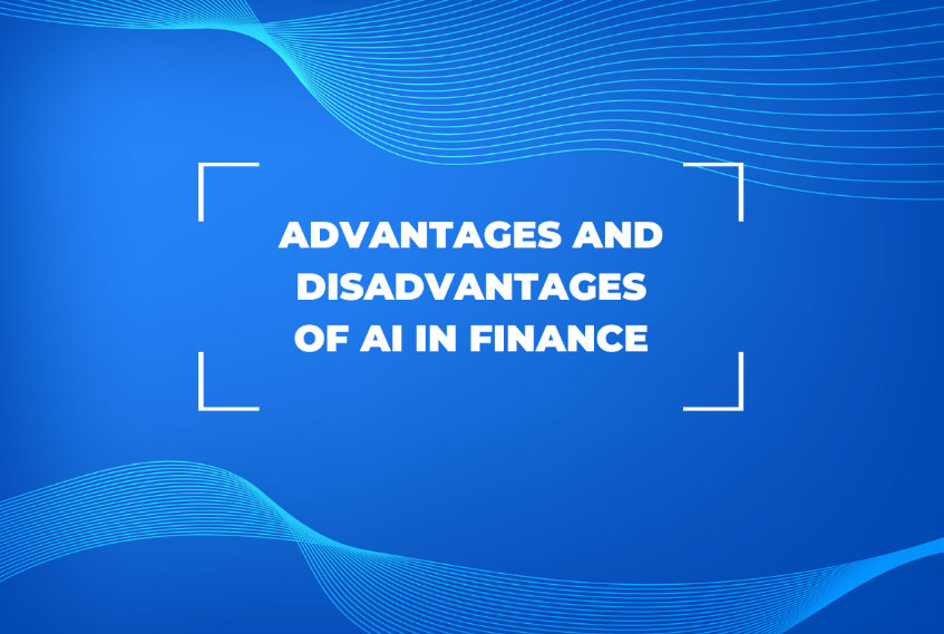 Deep Dive into the Advantages and Disadvantages of AI in Finance