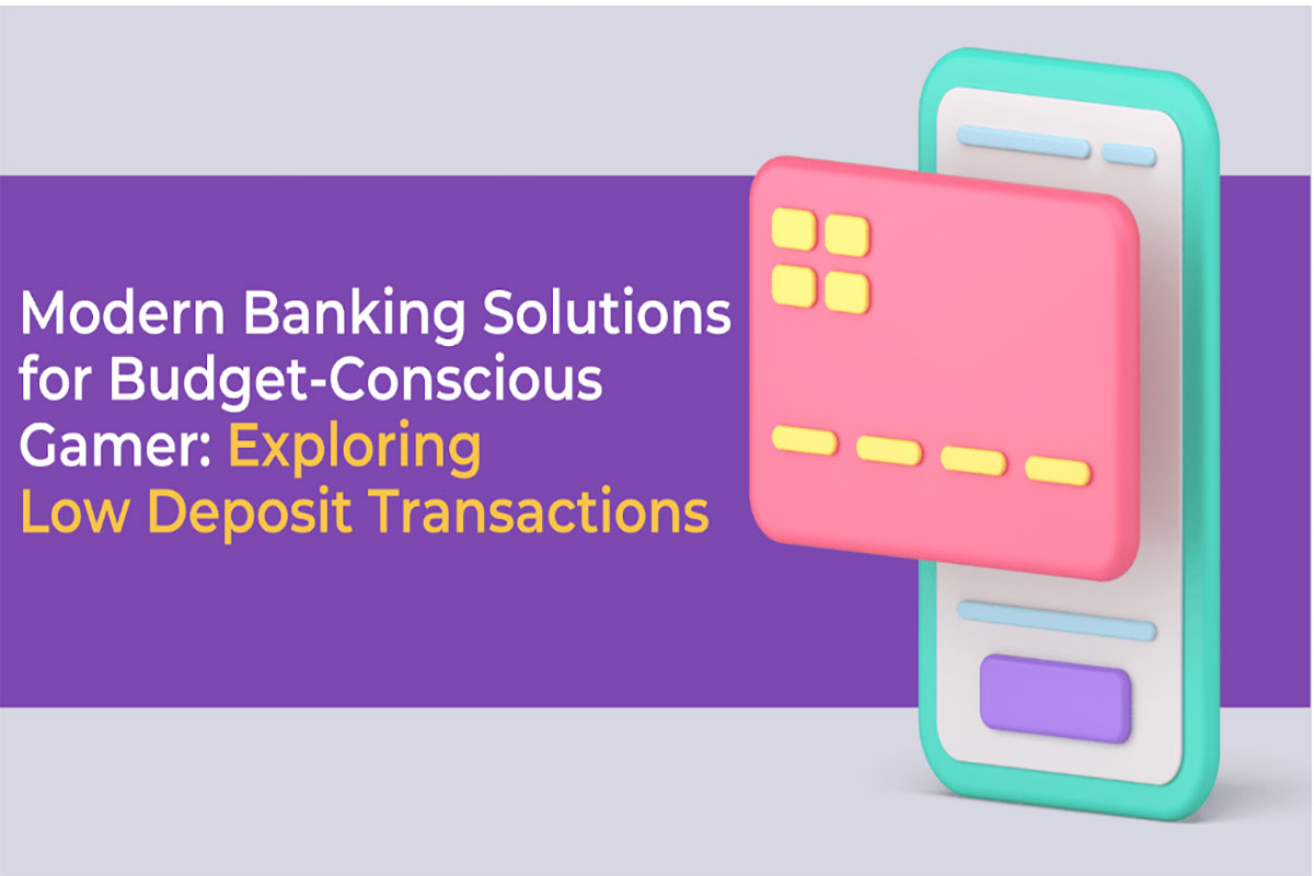 Low Deposit Transactions: Banking Solutions For Gamers