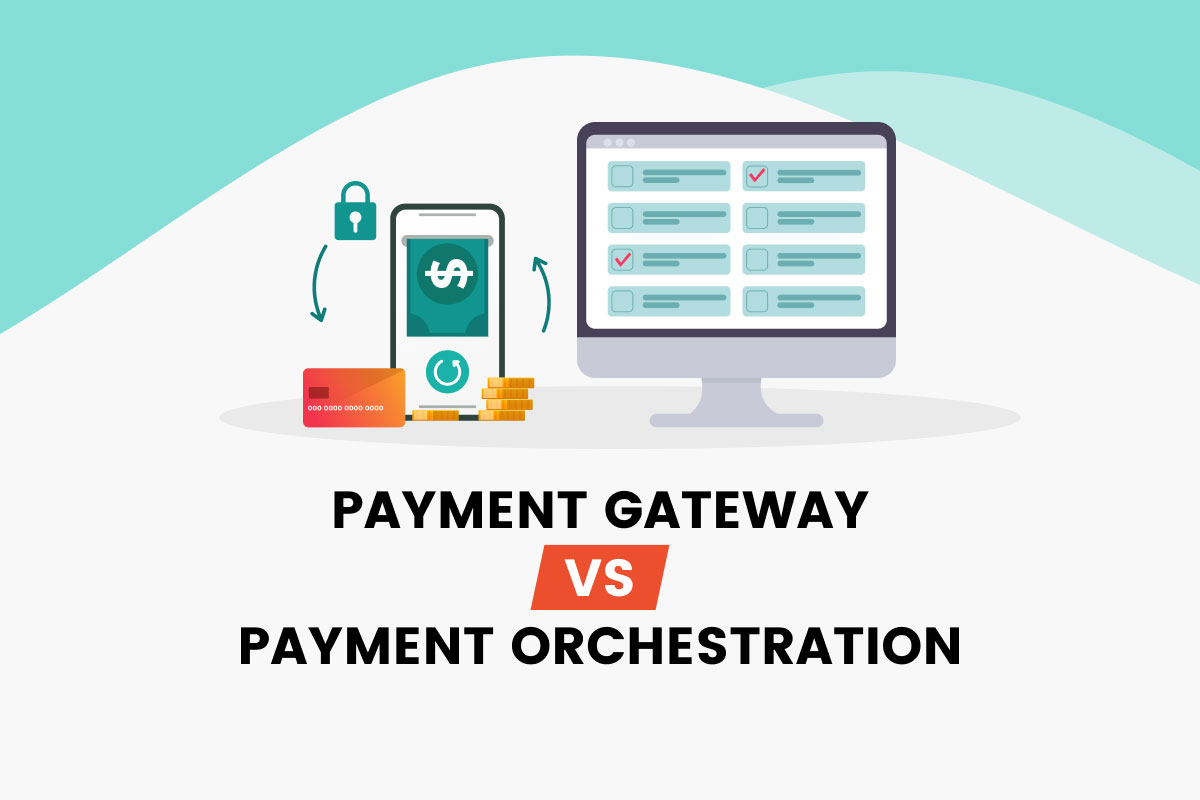 Payment Gateway vs. Payment Orchestration: A Comparative Analysis