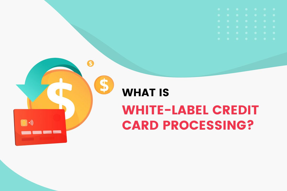 What is White-Label Credit Card Processing?