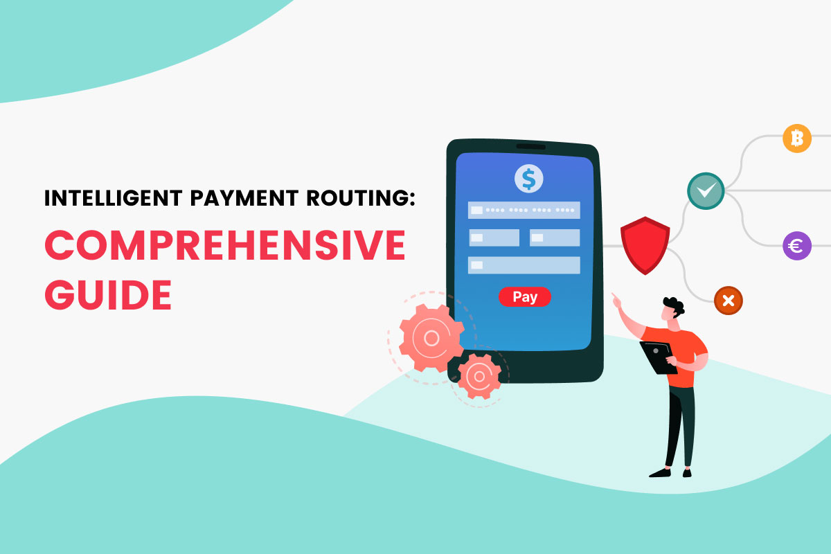Intelligent Payment Routing: Comprehensive Guide