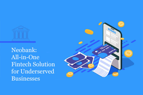 Neobank: All-in-One Fintech Solution For Underserved Businesses ...