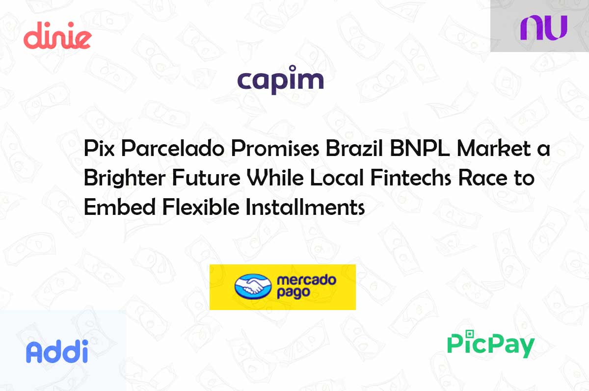 Pix Parcelado Promises Brazil BNPL Market a Brighter Future While Local Fintechs Race to Embed Flexible Installments