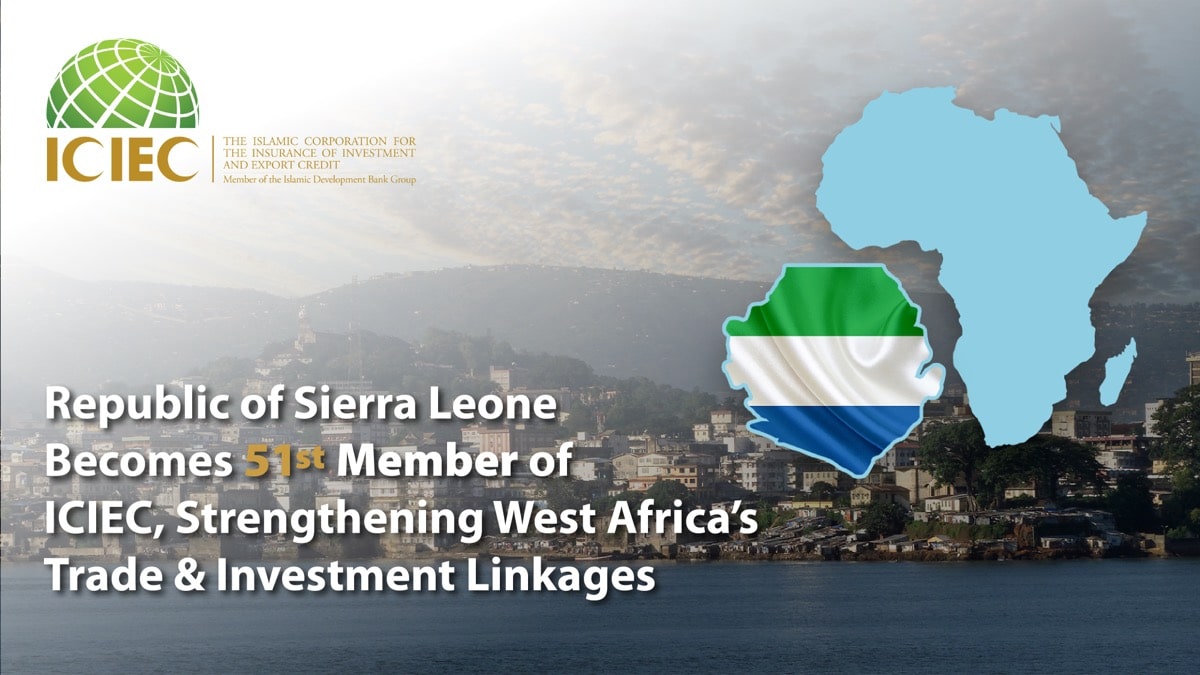 Sierra Leone Joins ICIEC as 51st Member, Enhancing Trade and Investment Opportunities in West Africa