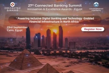 27th Connected Banking Summit – North Africa, Egypt 2026 Powering Inclusive Digital Banking and Technology-Enabled Financial Infrastructure in North Africa