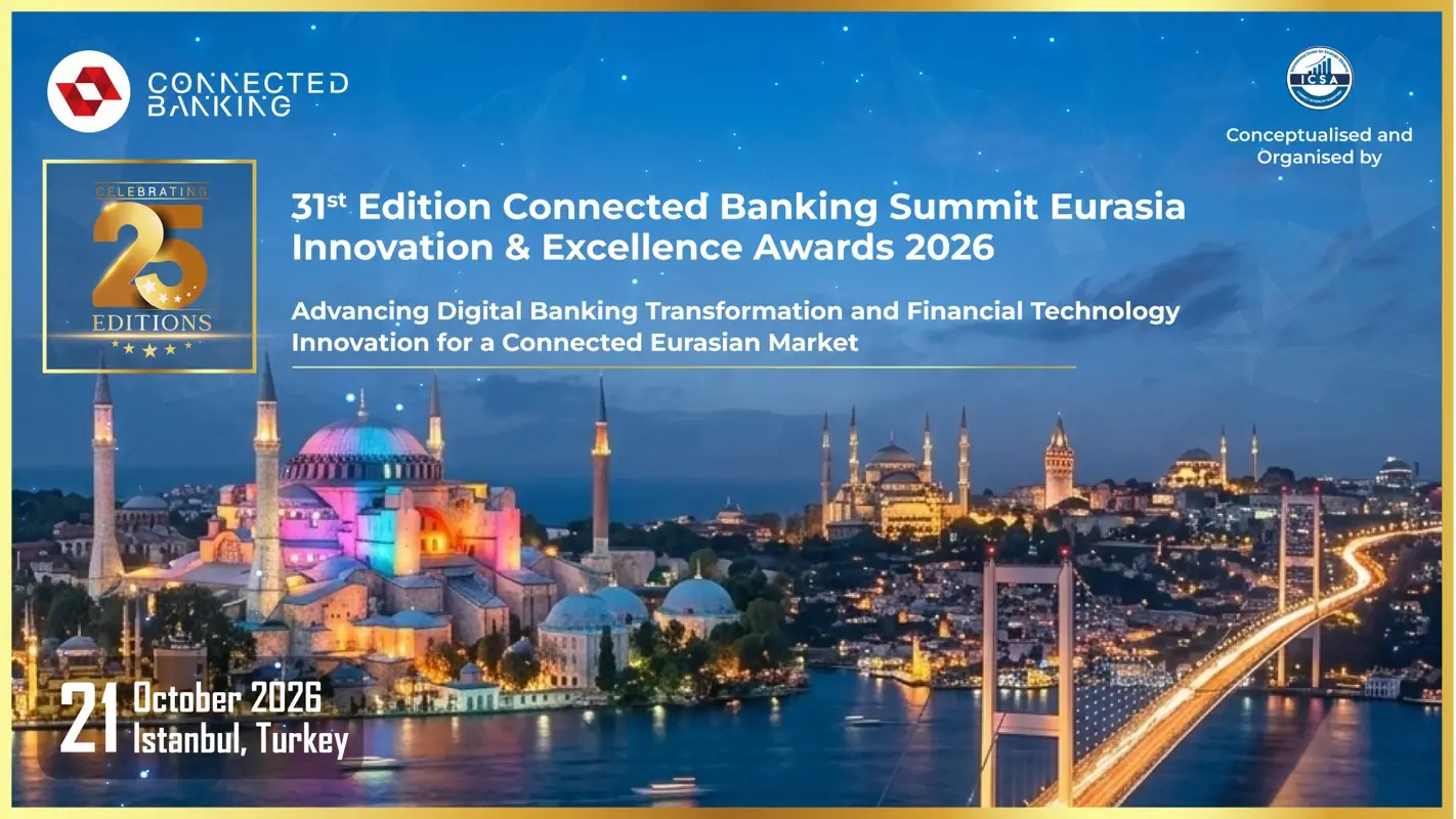 31st Edition Connected Banking Summit – Innovation & Excellence Awards 2026 Returns to Istanbul to Advance Financial Innovation Across Eurasia