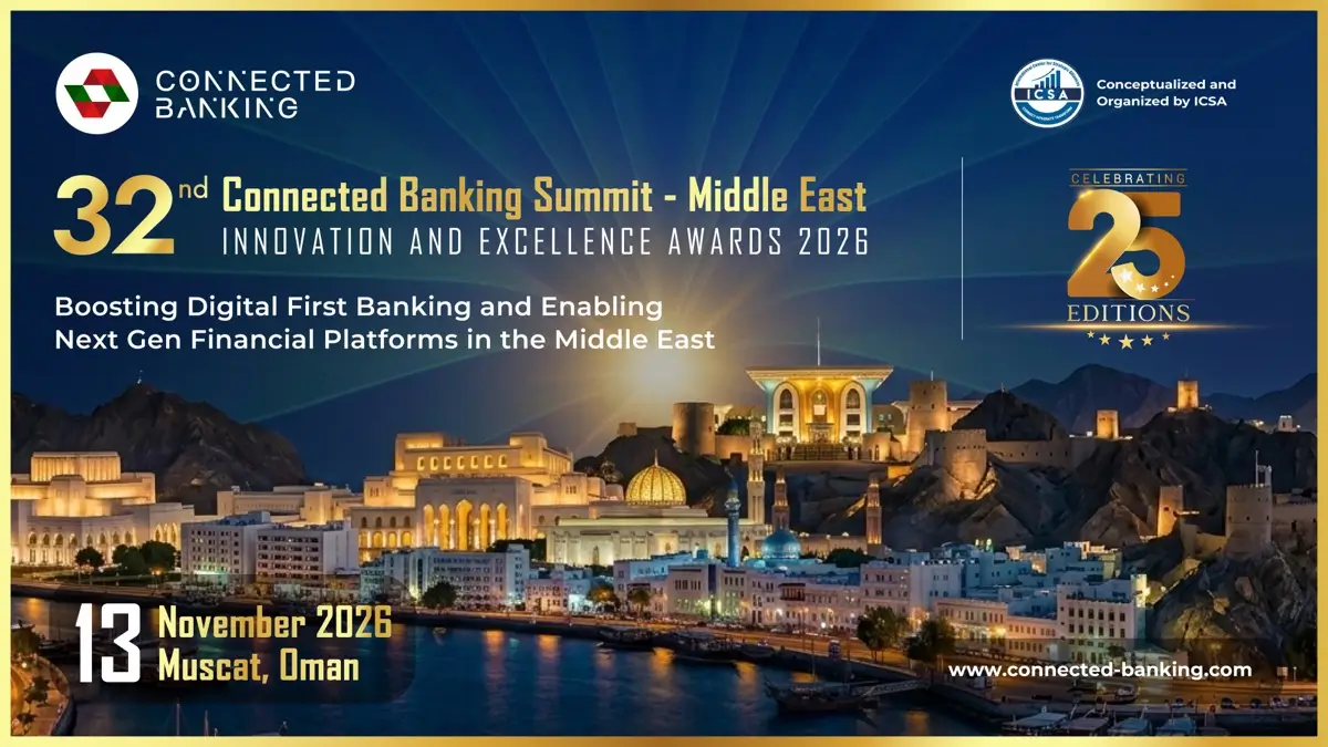 32nd Edition Connected Banking Summit – Innovation & Excellence Awards 2026 Returns to Muscat to Accelerate Digital-First Banking Across the Middle East