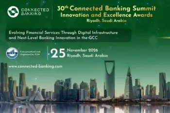30th Edition Connected Banking Summit – Innovation & Excellence Awards 2026 Returns to Riyadh to Accelerate the Kingdom’s Banking Transformation