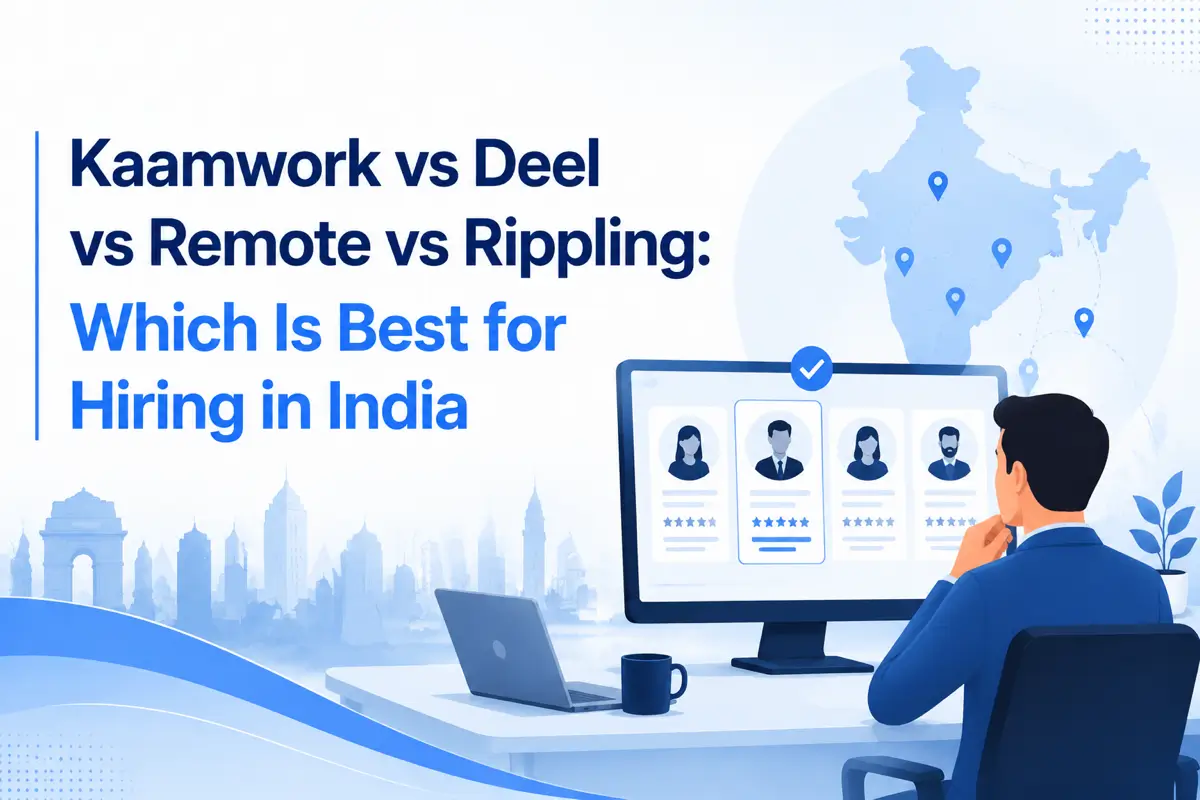 Kaamwork vs Deel vs Remote vs Rippling: Which Is Best for Hiring in India?