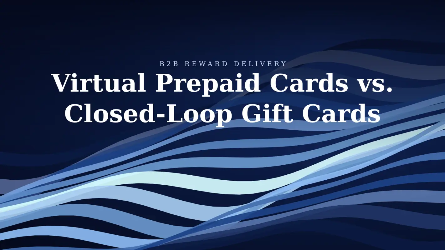 Virtual Prepaid Cards vs. Closed-Loop Gift Cards: How B2B Reward Delivery Differs
